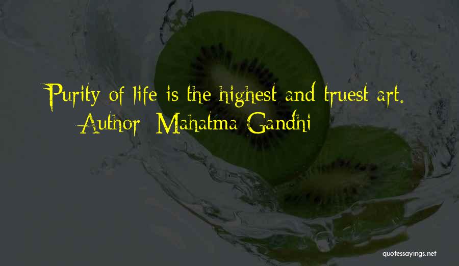 Mahatma Gandhi Quotes: Purity Of Life Is The Highest And Truest Art.
