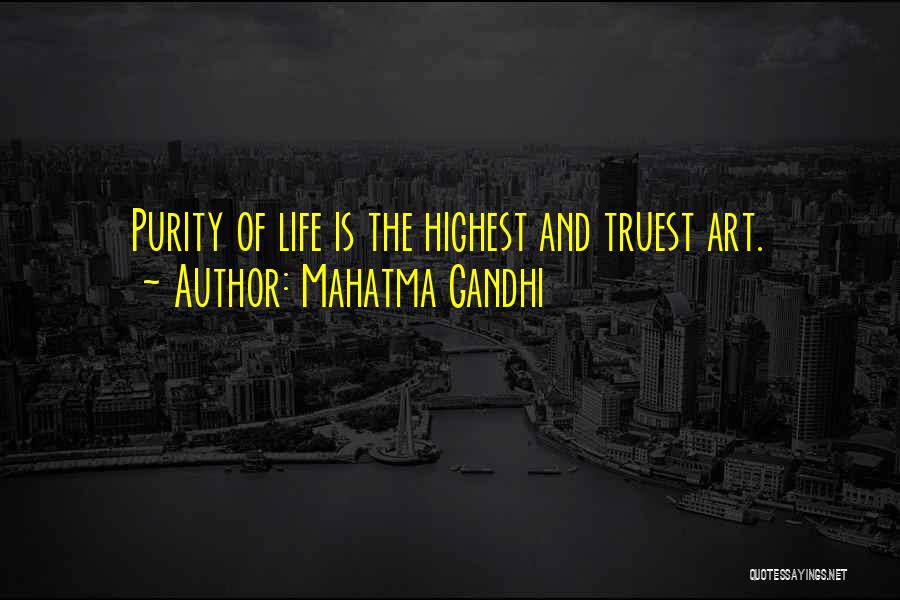 Mahatma Gandhi Quotes: Purity Of Life Is The Highest And Truest Art.