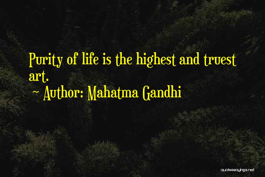Mahatma Gandhi Quotes: Purity Of Life Is The Highest And Truest Art.