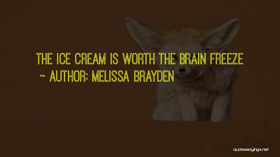 Melissa Brayden Quotes: The Ice Cream Is Worth The Brain Freeze