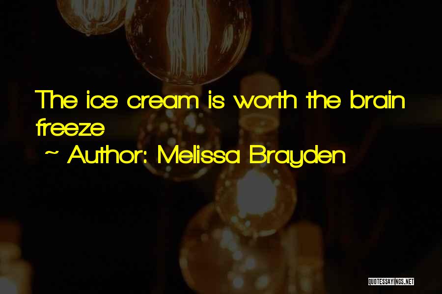 Melissa Brayden Quotes: The Ice Cream Is Worth The Brain Freeze