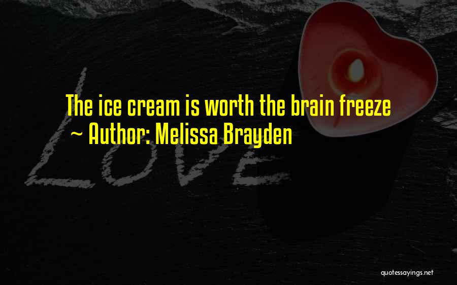 Melissa Brayden Quotes: The Ice Cream Is Worth The Brain Freeze