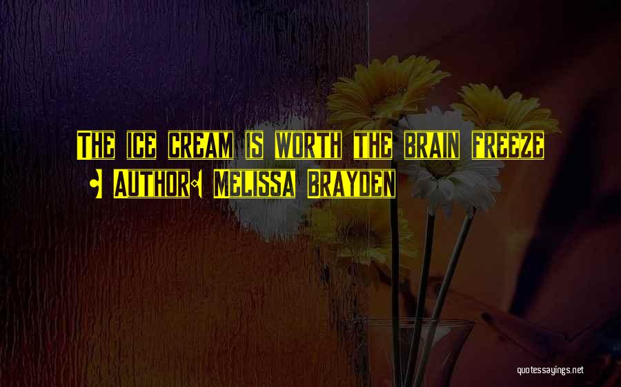 Melissa Brayden Quotes: The Ice Cream Is Worth The Brain Freeze