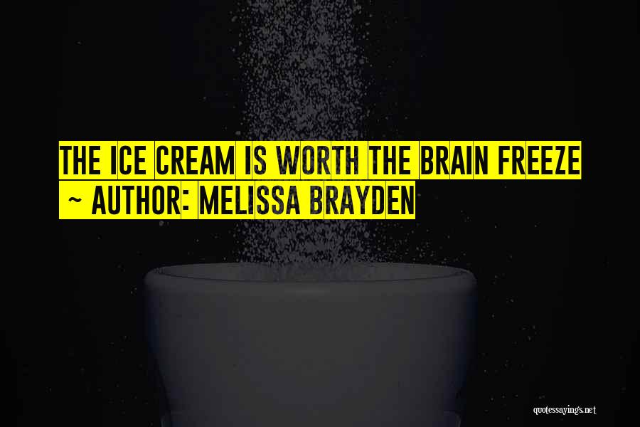 Melissa Brayden Quotes: The Ice Cream Is Worth The Brain Freeze