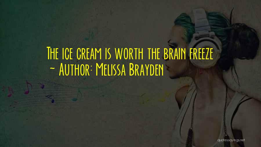 Melissa Brayden Quotes: The Ice Cream Is Worth The Brain Freeze