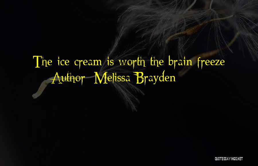 Melissa Brayden Quotes: The Ice Cream Is Worth The Brain Freeze