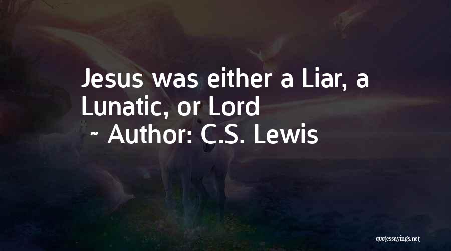 C.S. Lewis Quotes: Jesus Was Either A Liar, A Lunatic, Or Lord