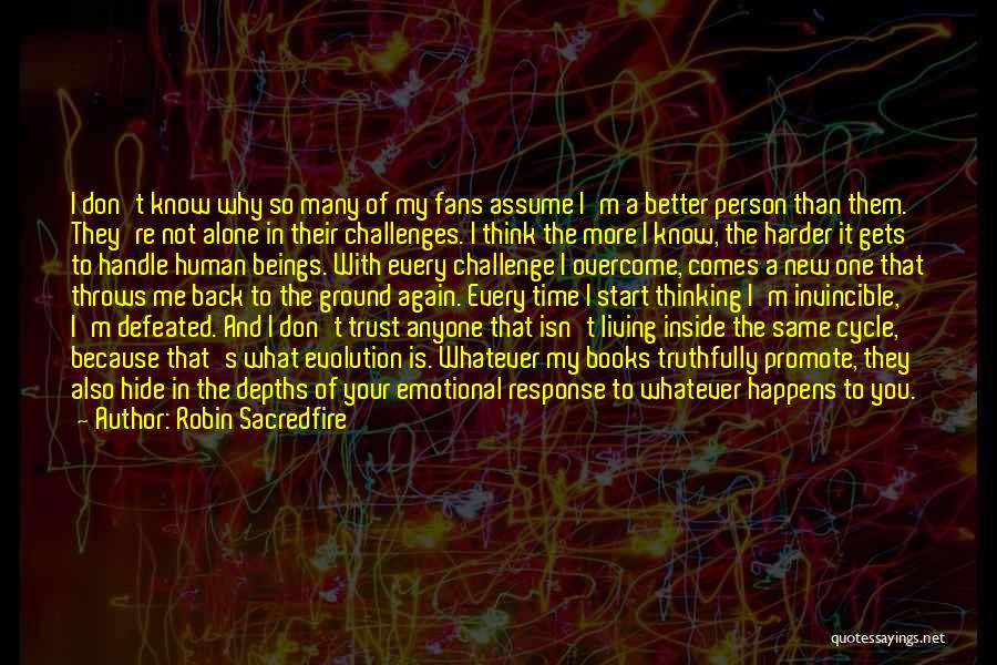 Robin Sacredfire Quotes: I Don't Know Why So Many Of My Fans Assume I'm A Better Person Than Them. They're Not Alone In