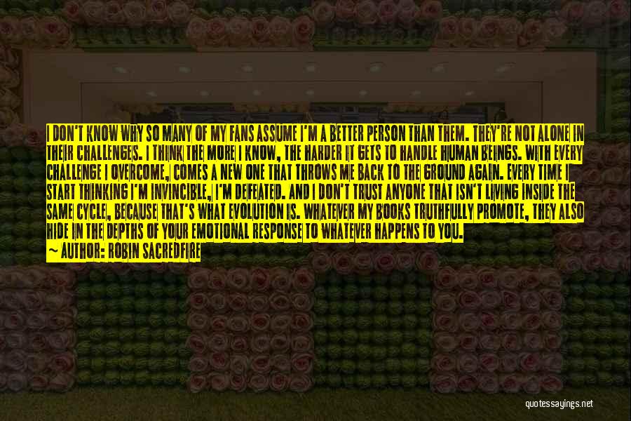 Robin Sacredfire Quotes: I Don't Know Why So Many Of My Fans Assume I'm A Better Person Than Them. They're Not Alone In