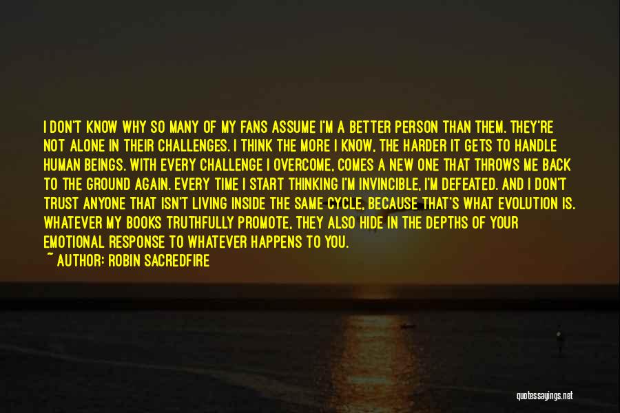 Robin Sacredfire Quotes: I Don't Know Why So Many Of My Fans Assume I'm A Better Person Than Them. They're Not Alone In