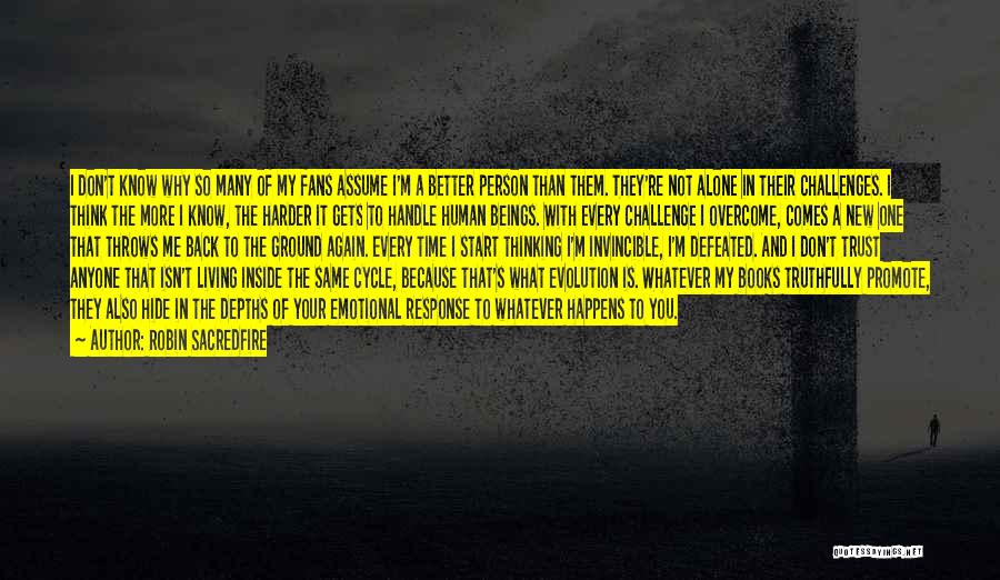 Robin Sacredfire Quotes: I Don't Know Why So Many Of My Fans Assume I'm A Better Person Than Them. They're Not Alone In