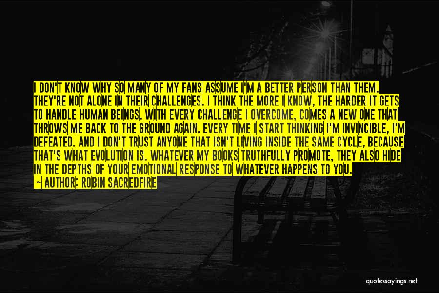 Robin Sacredfire Quotes: I Don't Know Why So Many Of My Fans Assume I'm A Better Person Than Them. They're Not Alone In