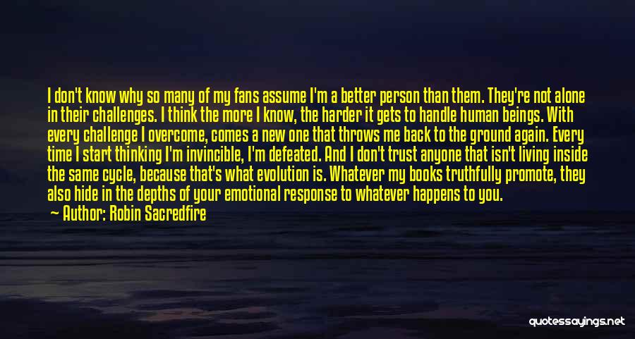 Robin Sacredfire Quotes: I Don't Know Why So Many Of My Fans Assume I'm A Better Person Than Them. They're Not Alone In