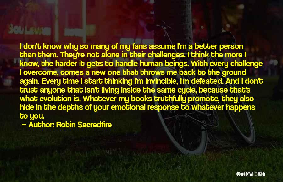 Robin Sacredfire Quotes: I Don't Know Why So Many Of My Fans Assume I'm A Better Person Than Them. They're Not Alone In