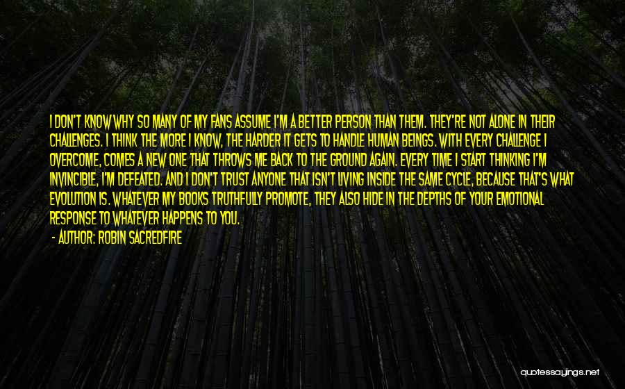 Robin Sacredfire Quotes: I Don't Know Why So Many Of My Fans Assume I'm A Better Person Than Them. They're Not Alone In