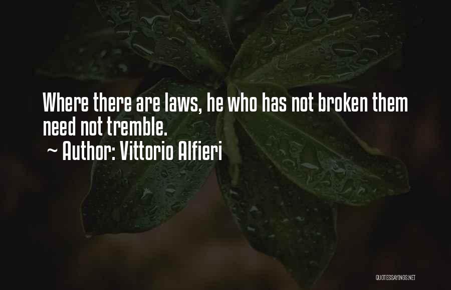 Vittorio Alfieri Quotes: Where There Are Laws, He Who Has Not Broken Them Need Not Tremble.