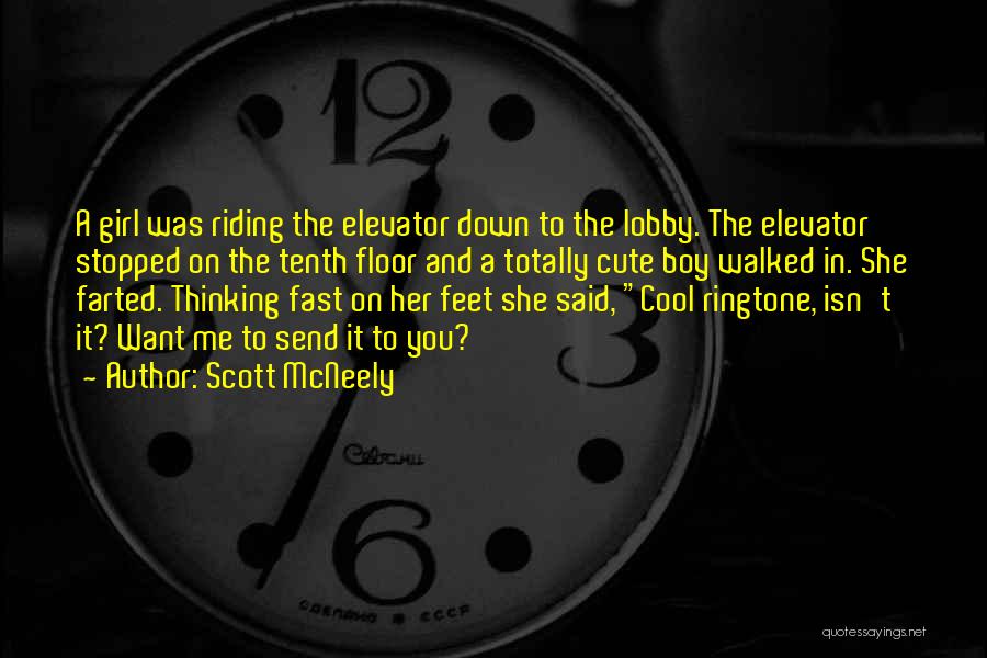 Scott McNeely Quotes: A Girl Was Riding The Elevator Down To The Lobby. The Elevator Stopped On The Tenth Floor And A Totally