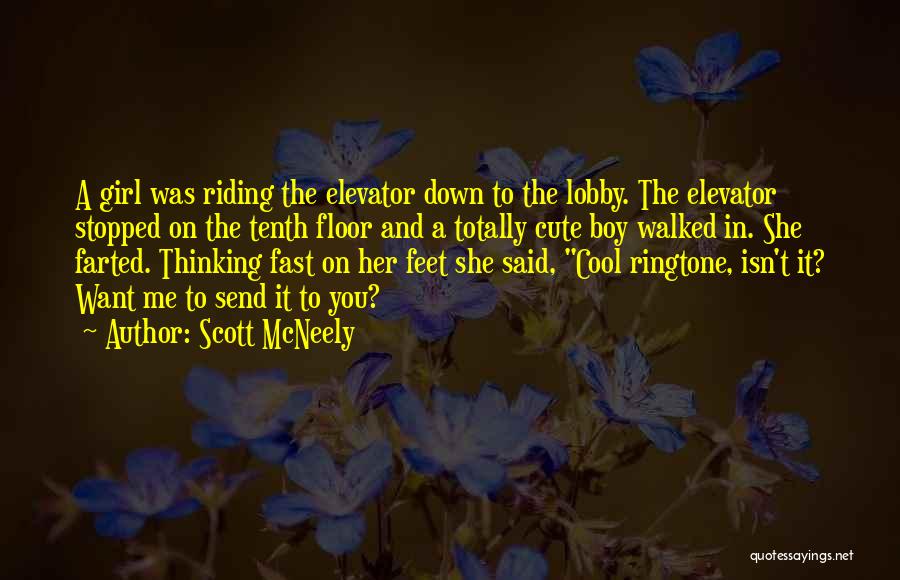 Scott McNeely Quotes: A Girl Was Riding The Elevator Down To The Lobby. The Elevator Stopped On The Tenth Floor And A Totally