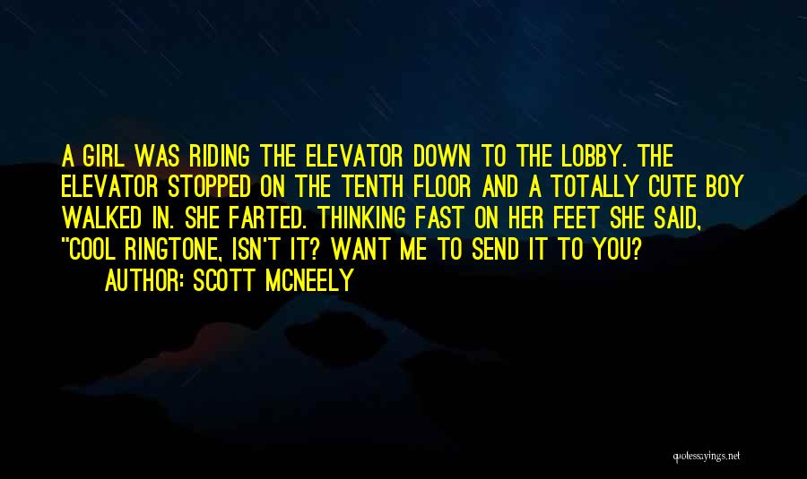 Scott McNeely Quotes: A Girl Was Riding The Elevator Down To The Lobby. The Elevator Stopped On The Tenth Floor And A Totally