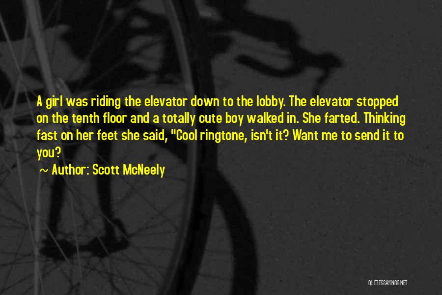 Scott McNeely Quotes: A Girl Was Riding The Elevator Down To The Lobby. The Elevator Stopped On The Tenth Floor And A Totally