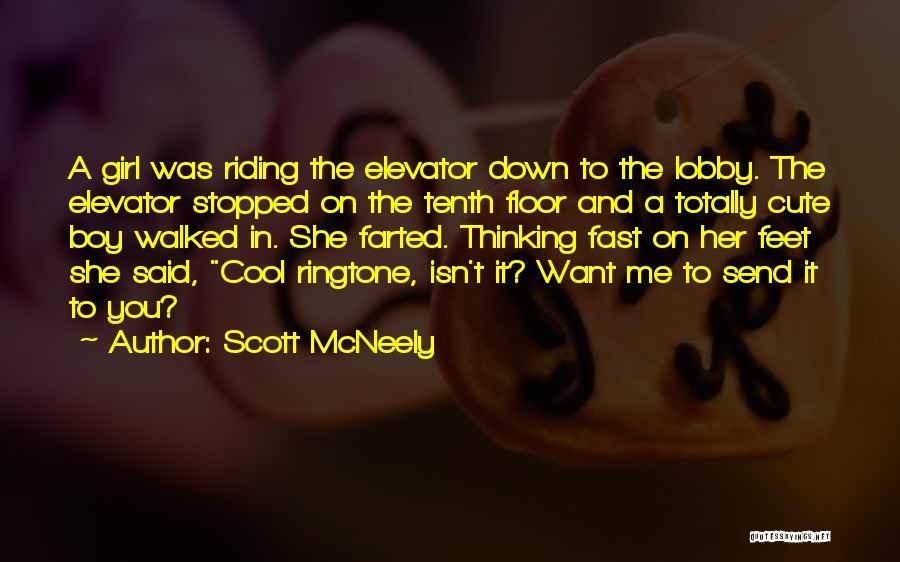 Scott McNeely Quotes: A Girl Was Riding The Elevator Down To The Lobby. The Elevator Stopped On The Tenth Floor And A Totally
