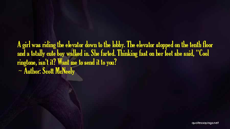 Scott McNeely Quotes: A Girl Was Riding The Elevator Down To The Lobby. The Elevator Stopped On The Tenth Floor And A Totally