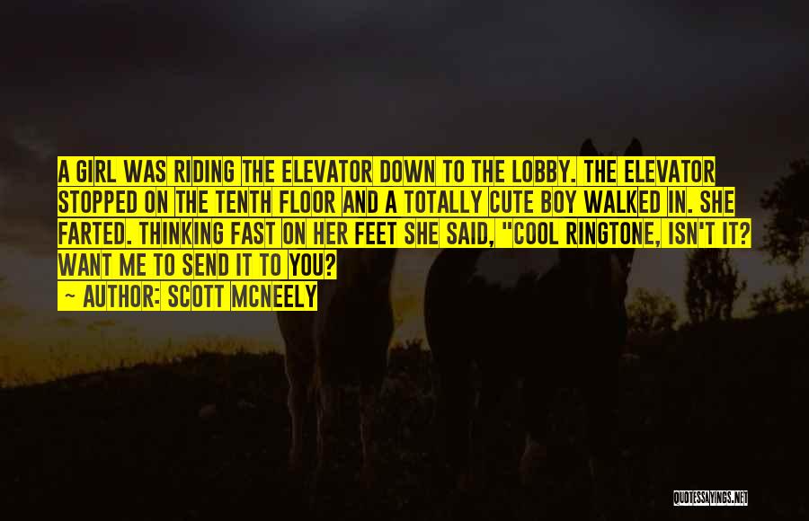 Scott McNeely Quotes: A Girl Was Riding The Elevator Down To The Lobby. The Elevator Stopped On The Tenth Floor And A Totally