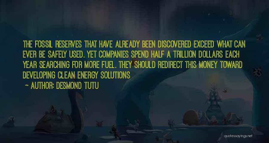 Desmond Tutu Quotes: The Fossil Reserves That Have Already Been Discovered Exceed What Can Ever Be Safely Used. Yet Companies Spend Half A