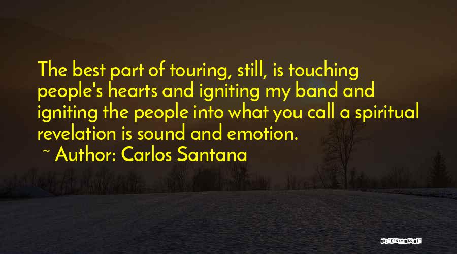 Carlos Santana Quotes: The Best Part Of Touring, Still, Is Touching People's Hearts And Igniting My Band And Igniting The People Into What