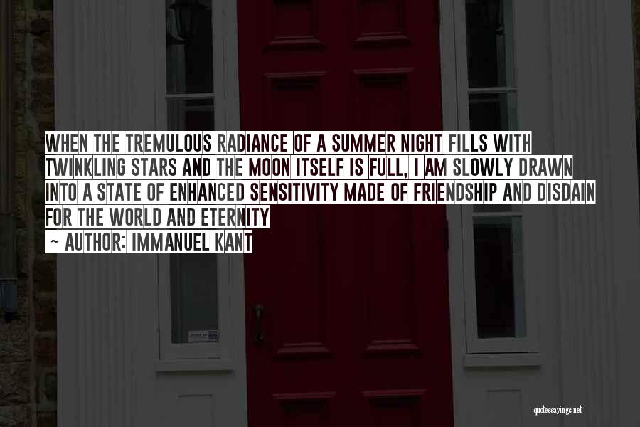 Immanuel Kant Quotes: When The Tremulous Radiance Of A Summer Night Fills With Twinkling Stars And The Moon Itself Is Full, I Am