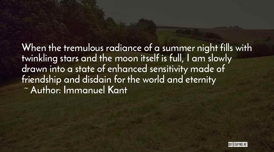 Immanuel Kant Quotes: When The Tremulous Radiance Of A Summer Night Fills With Twinkling Stars And The Moon Itself Is Full, I Am