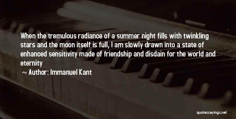 Immanuel Kant Quotes: When The Tremulous Radiance Of A Summer Night Fills With Twinkling Stars And The Moon Itself Is Full, I Am