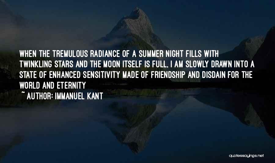 Immanuel Kant Quotes: When The Tremulous Radiance Of A Summer Night Fills With Twinkling Stars And The Moon Itself Is Full, I Am