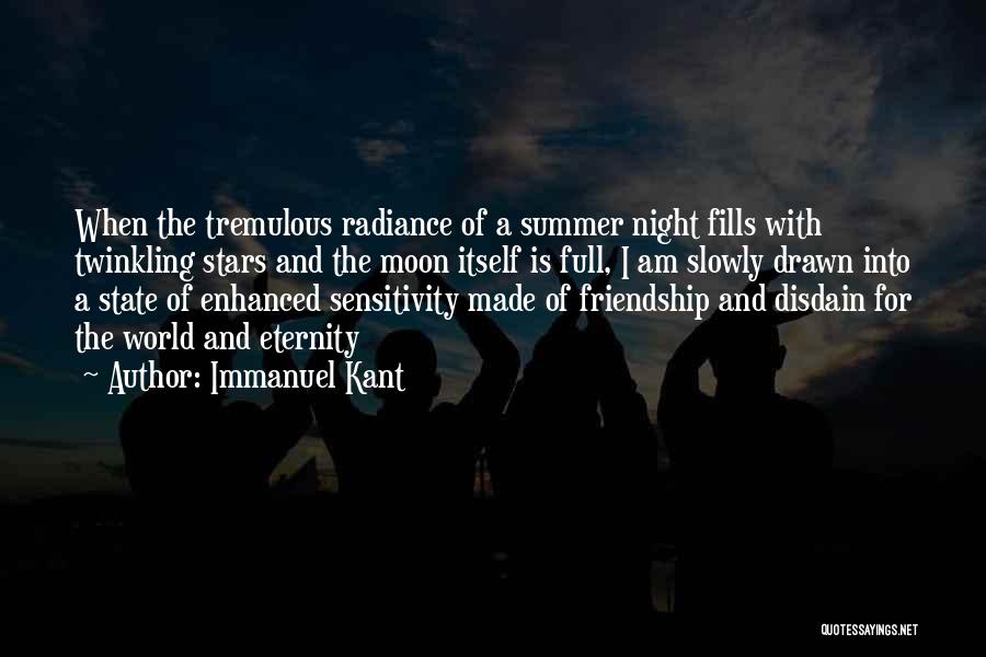 Immanuel Kant Quotes: When The Tremulous Radiance Of A Summer Night Fills With Twinkling Stars And The Moon Itself Is Full, I Am