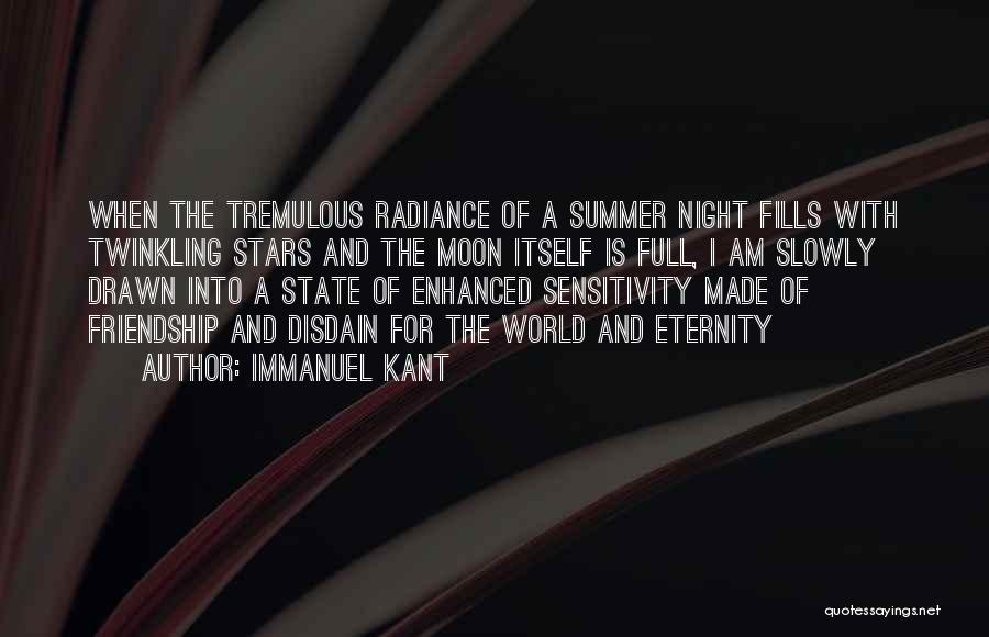 Immanuel Kant Quotes: When The Tremulous Radiance Of A Summer Night Fills With Twinkling Stars And The Moon Itself Is Full, I Am