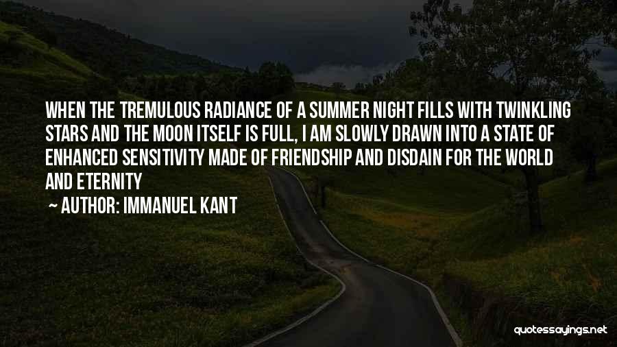 Immanuel Kant Quotes: When The Tremulous Radiance Of A Summer Night Fills With Twinkling Stars And The Moon Itself Is Full, I Am