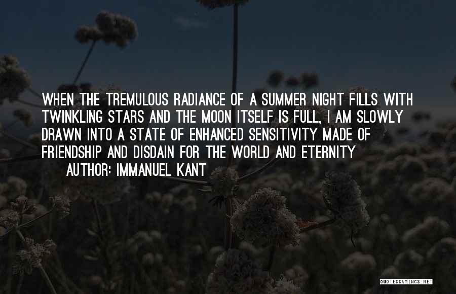 Immanuel Kant Quotes: When The Tremulous Radiance Of A Summer Night Fills With Twinkling Stars And The Moon Itself Is Full, I Am