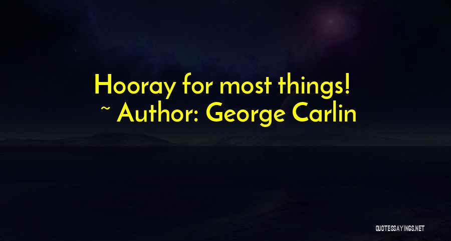 George Carlin Quotes: Hooray For Most Things!