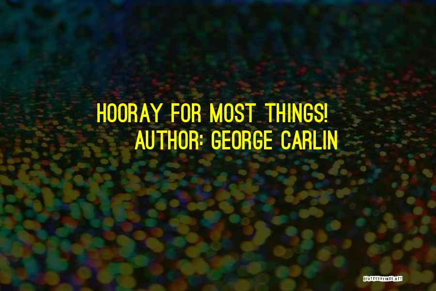 George Carlin Quotes: Hooray For Most Things!