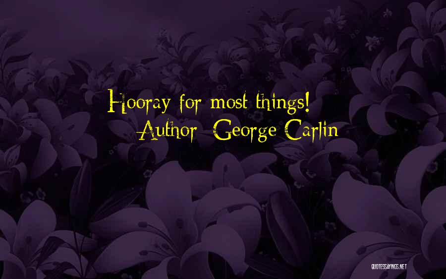 George Carlin Quotes: Hooray For Most Things!