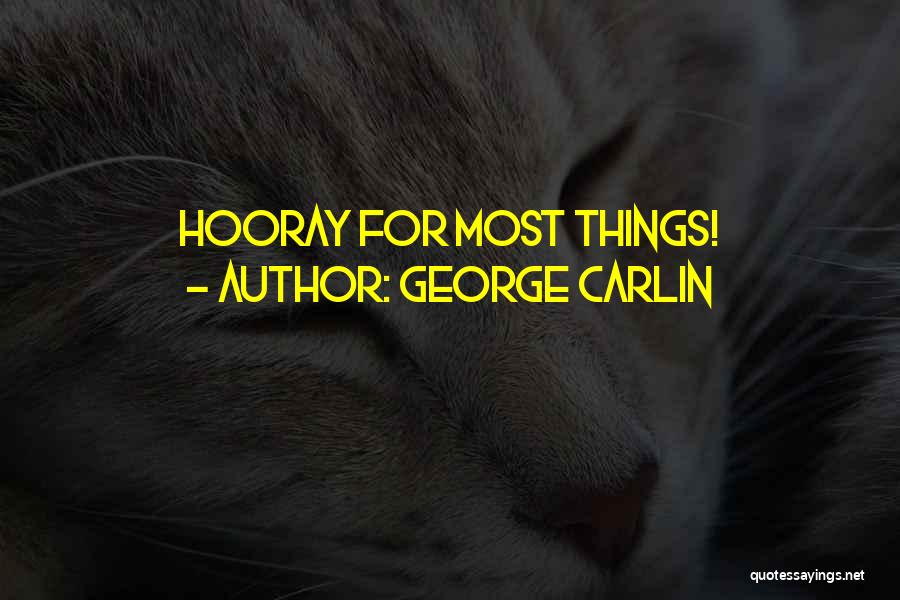 George Carlin Quotes: Hooray For Most Things!