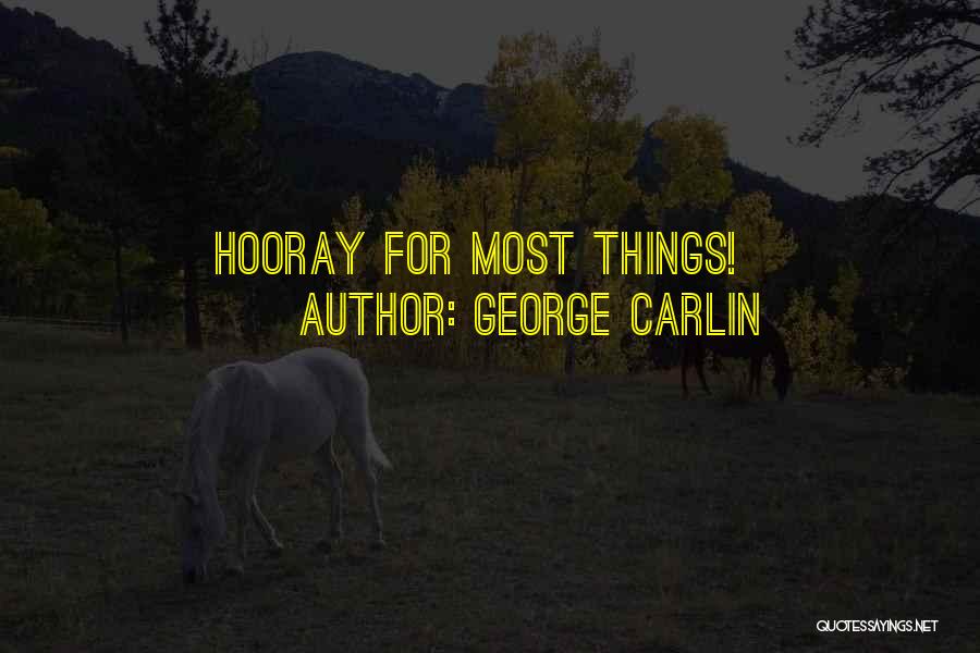 George Carlin Quotes: Hooray For Most Things!