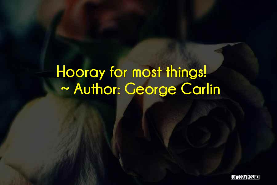George Carlin Quotes: Hooray For Most Things!