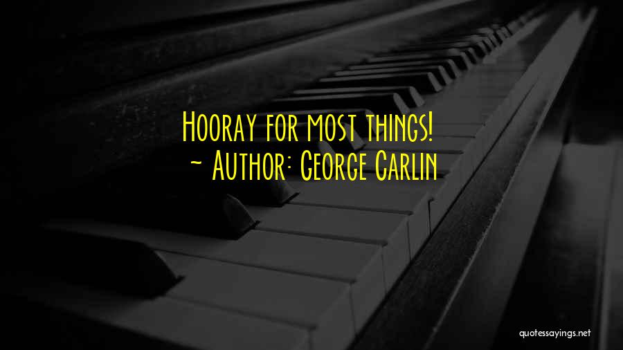 George Carlin Quotes: Hooray For Most Things!