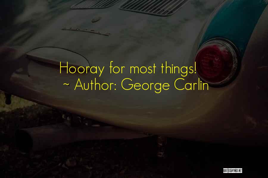 George Carlin Quotes: Hooray For Most Things!