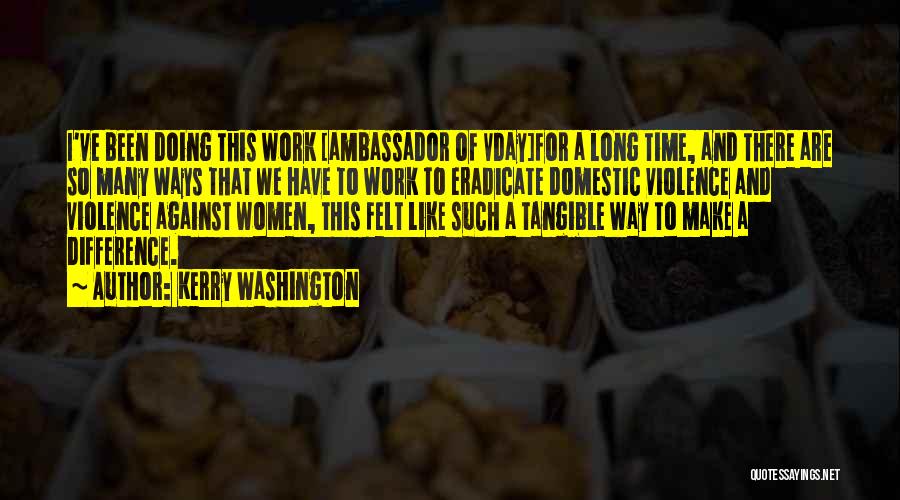 Kerry Washington Quotes: I've Been Doing This Work [ambassador Of Vday]for A Long Time, And There Are So Many Ways That We Have
