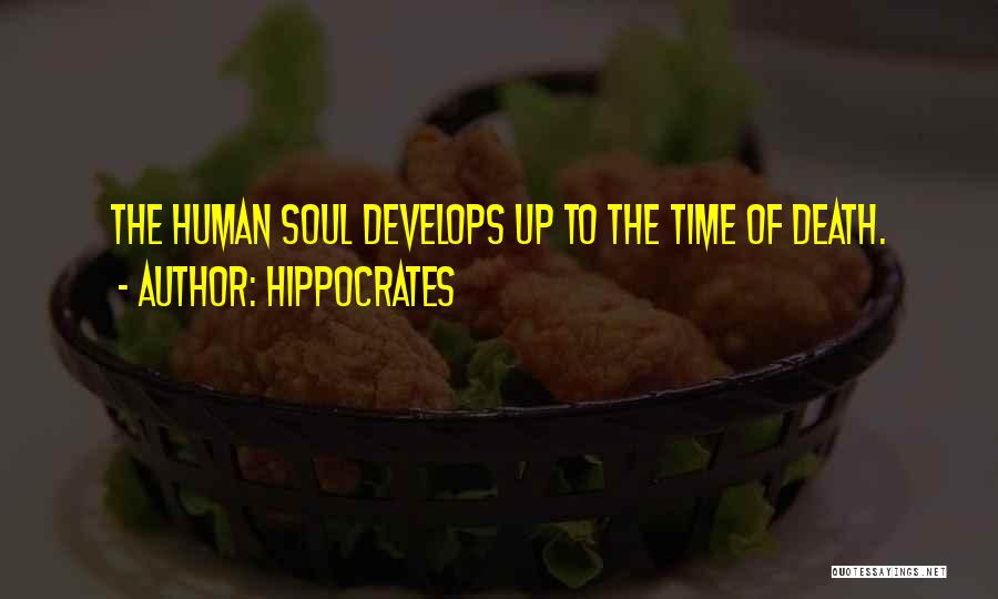 Hippocrates Quotes: The Human Soul Develops Up To The Time Of Death.