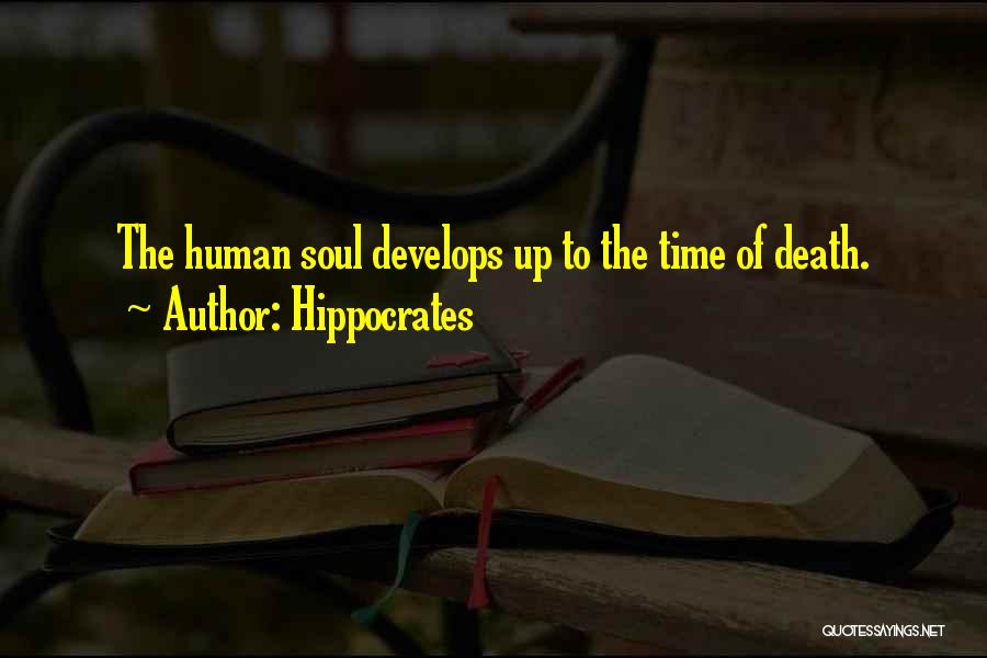 Hippocrates Quotes: The Human Soul Develops Up To The Time Of Death.