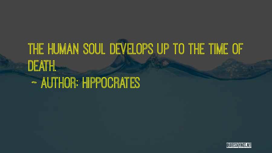 Hippocrates Quotes: The Human Soul Develops Up To The Time Of Death.