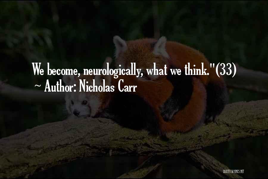 Nicholas Carr Quotes: We Become, Neurologically, What We Think.(33)